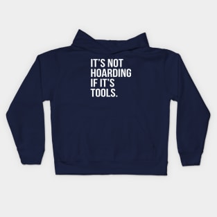 Funny Saying It's Not Hoarding If It's Tools Kids Hoodie